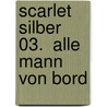 Scarlet Silber 03.  Alle Mann von Bord door Lucy Courtenay
