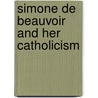Simone De Beauvoir And Her Catholicism door Joseph Mahon