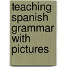 Teaching Spanish Grammar With Pictures door Patricia V. Lunn