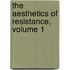 The Aesthetics of Resistance, Volume 1
