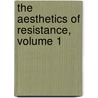 The Aesthetics of Resistance, Volume 1 by Peter Weiss