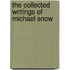 The Collected Writings Of Michael Snow