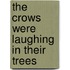 The Crows Were Laughing in Their Trees