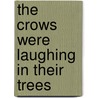The Crows Were Laughing in Their Trees door Peter Conners