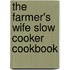 The Farmer's Wife Slow Cooker Cookbook