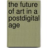 The Future Of Art In A Postdigital Age door Mel Alexenberg