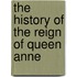 The History Of The Reign Of Queen Anne