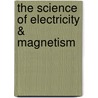 The Science of Electricity & Magnetism by Steven Parker