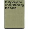 Thirty Days To Understanding The Bible door Max Anders