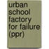 Urban School Factory for Failure (Ppr)