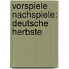 Vorspiele Nachspiele: Deutsche Herbste door Manfred Jendryschik