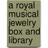 A Royal Musical Jewelry Box And Library