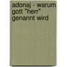 Adonaj - warum Gott "Herr" genannt wird by Martin Rösel