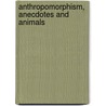 Anthropomorphism, Anecdotes And Animals door Onbekend