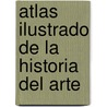 Atlas Ilustrado de la Historia del Arte door Susaeta Publishing Inc
