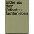 Bilder aus dem jüdischen Familienleben
