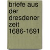 Briefe aus der Dresdener Zeit 1686-1691 by Philipp J. Spener