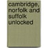 Cambridge, Norfolk And Suffolk Unlocked