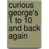 Curious George's 1 to 10 and Back Again by Unknown