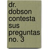 Dr. Dobson Contesta Sus Preguntas No. 3 door James Dobson