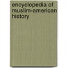 Encyclopedia Of Muslim-American History door Edward E. Curtis Iv