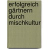 Erfolgreich gärtnern durch Mischkultur by Hans Wagner