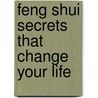 Feng Shui Secrets That Change Your Life by Li Pak Tin