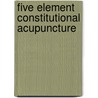 Five Element Constitutional Acupuncture by Peter Mole