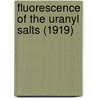 Fluorescence of the Uranyl Salts (1919) door Horace Leonard Howes