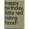 Happy Birthday, Little Red Riding Hood! by Alma Flor Ada