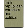 Irish Republican Terrorism And Politics door Kacper Rekawek
