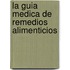 La Guia medica de remedios alimenticios