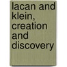 Lacan And Klein, Creation And Discovery door Adam Rosen-carole