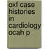 Oxf Case Histories In Cardiology Ocah P