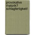 Provokative Rhetorik? Schlagfertigkeit!
