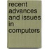 Recent Advances and Issues in Computers