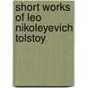 Short Works Of Leo Nikoleyevich Tolstoy door Leo Nikoleyevich Tolstoy