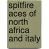 Spitfire Aces Of North Africa And Italy by Andrew Thomas