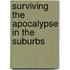 Surviving The Apocalypse In The Suburbs