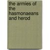 The Armies of the Hasmonaeans and Herod door Israel Shatzman