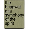 The Bhagwat Gita Symphony Of The Spirit door R.R. Verma
