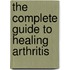The Complete Guide to Healing Arthritis