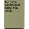 The Home Schooling Of Louisa May Alcott door Lisa M. Stepanski