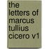 The Letters of Marcus Tullius Cicero V1