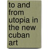 To And From Utopia In The New Cuban Art door Rachel Weiss