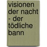 Visionen der Nacht - Der tödliche Bann by Lisa J. Smith