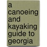A Canoeing and Kayaking Guide to Georgia door Suzanne Welander