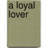 A Loyal Lover