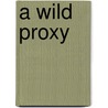 A Wild Proxy door Mrs W.K. Clifford