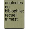 Analectes Du Bibiophile: Recueil Trimest door Onbekend